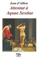 Attentat à Aquae Sextiae 1791533531 Book Cover