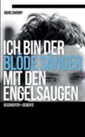 Ich bin der blöde Sänger mit den Engelsaugen: Geschichten - Gedichte 3744802647 Book Cover