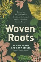 Woven Roots: Recovering the Healing Plants and Shared Traditions of Jews and Their Neighbors in the Pale of Settlement 1623179629 Book Cover