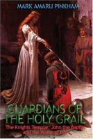 Guardians Of The Holy Grail: The Knights Templar, John The Baptist, And The Water Of Life 1931882282 Book Cover