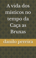 A vida dos místicos no tempo da Caça as Bruxas (Portuguese Edition) B0DR6W5PK5 Book Cover