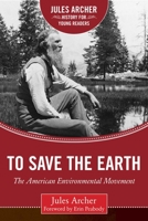 To Save the Earth: The American Environmental Movement (Epoch Biography) 1634501969 Book Cover