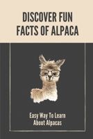 Discover Fun Facts Of Alpaca: Easy Way To Learn About Alpacas: Fun Facts Of Alpaca B099T7SNXD Book Cover