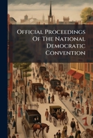 Official Proceedings Of The National Democratic Convention: Held In Cincinnati, June 2-6, 1856... 127180817X Book Cover