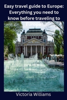 Easy travel guide to Europe: Everything you need to know before traveling to Europe B0BRH8YM9T Book Cover