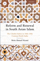 Reform and Renewal in South Asian Islam: The Chishti-Sabris in 18th19th Century North India 0199469342 Book Cover