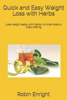 Quick and Easy Weight Loss with Herbs: Lose weight easily with herbs, no chemicals or crazy dieting 153559599X Book Cover