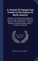 A Journal of Voyages and Travels in the Interiour of North America: Between the 47th and 58th Degrees of North Latitude, Extending from Montreal Nearly to the Pacific Ocean ... Including an Account of 1340414112 Book Cover