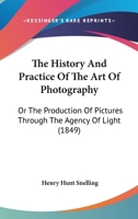 The History and Practice of the Art of Photography