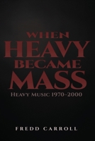 When Heavy Became Mass : Heavy Music 1970-2000 1972440012 Book Cover