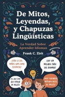 De Mitos, Leyendas y Chapuzas Lingüísticas: La Verdad Sobre Aprender Idiomas (Spanish Edition) B0DW5YJM2D Book Cover