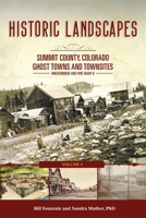 Historic Landscapes Summit County, Colorado, Ghost Towns and Townsites Volume 1: Breckenridge and Fort Mary B 1943829543 Book Cover