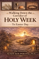 Walking Down the Corridor of Holy Week to Easter Day B0GTQ5XTHP Book Cover