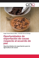 Oportunidades de exportación de cacao respecto al acuerdo de paz: Oportunidades de exportación para la agricultura de cacao 6202811315 Book Cover