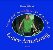 Learning About Resilience from the Life of Lance Armstrong (Character Building Book) 0823957799 Book Cover