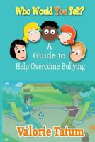 Who Would You Tell: A Guide to Help Overcome Bullying 1945145137 Book Cover