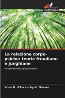 La relazione corpo-psiche: teorie freudiane e junghiane (Italian Edition) 6207867181 Book Cover