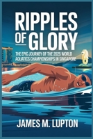 Ripples of Glory: The Epic Journey of the 2025 World Aquatics Championships in Singapore B0F87PV36Q Book Cover