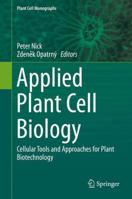 Applied Plant Cell Biology: Cellular Tools and Approaches for Plant Biotechnology 3642417868 Book Cover