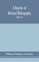 A register of national bibliography, with a selection of the chief bibliographical books and articles printed in other countries (Volume II) 9354151388 Book Cover