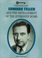 Edward Teller and the Development of the Hydrogen Bomb (Unlocking the Secrets of Science) 1584151080 Book Cover