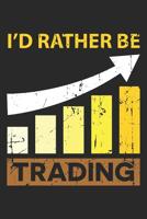 I'd Rather be Trading: Stock Market Trader Dot Grid Journal, Diary, Notebook 6 x 9 inches with 120 Pages 1082425184 Book Cover