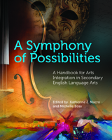 Symphony of Possibilities: A Handbook for Arts Integration in Secondary English Language Arts 0814149715 Book Cover