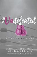 #Undefeated: Prayer Never Loses 1721903038 Book Cover