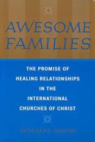 Awesome Families: The Promise of Healing Relationships in the International Churches of Christ 0813536642 Book Cover