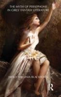 The Myth of Persephone in Girls' Fantasy Literature 1138793493 Book Cover