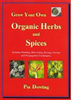 Grow Your Own Organic Herbs and Spices: Includes Planting, Harvesting, Drying, Storage and Propagation Techniques. 0987472240 Book Cover