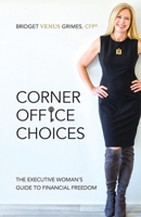 Corner Office Choices: The Executive Woman's Guide to Financial Freedom 1544511469 Book Cover