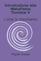 Introduzione alla Metafisica Tomista V: L´ente in movimento B0B4FTBB4T Book Cover