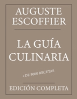 La Guía Culinaria: Auguste Escoffier: Edición completa con más de 5000 recetas: Nueva traducción (Spanish Edition) B0CRKJTHHS Book Cover