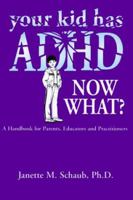 Your Kid Has Adhd, Now What?: A Handbook for Parents, Educators & Practitioners 1890676225 Book Cover
