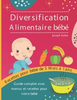 Diversification Alimentaire De Bébé: Guide complet avec menus et recettes pour votre bébé B094RVZF7K Book Cover