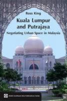 Kuala Lumpur and Putrajaya: Negotiating Urban Space in Malaysia 8776940462 Book Cover