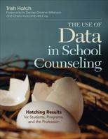 The Use of Data in School Counseling: Hatching Results for Students, Programs, and the Profession 1452290253 Book Cover