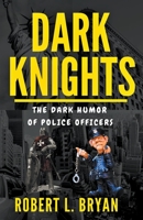 DARK KNIGHTS, The Dark Humor of Police officers B0CFH9HX2N Book Cover