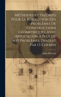 Méthodes et théories pour la résolution des problèmes de constructions géométriques, avec application à plus de 400 problèmes. Traduit par O. Chemin (French Edition) 1020020156 Book Cover