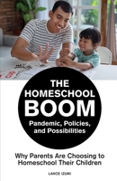 The Homeschool Boom: Pandemic, Policies, and Possibilities- Why Parents Are Choosing to Homeschool their Children 1934276464 Book Cover