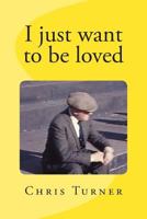 I just want to be loved 1482368722 Book Cover