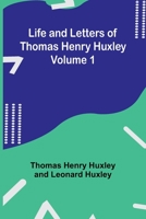 Life and Letters of Thomas Henry Huxley, Volume 1 9356905657 Book Cover