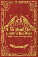 The Monster Hunter's Handbook: The Ultimate Guide to Saving Mankind from Vampires, Zombies, Hellhounds, and Other Mythical Beasts 1596912383 Book Cover