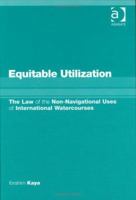 Equitable Utilization: The Law of the Non-Navigational Uses of International Watercourses: The Law of the Non-Navigational Uses of International Watercourses 1138715204 Book Cover