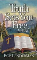 TRUTH SETS YOU FREE, INDEED! B0DR6W3PXZ Book Cover