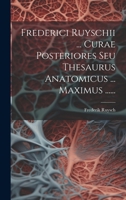 Frederici Ruyschii ... Curae Posteriores Seu Thesaurus Anatomicus ... Maximus ...... 1021595438 Book Cover