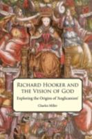 Richard Hooker and the Vision of God: Exploring the Origins of 'anglicanism' 0227174003 Book Cover