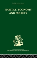Habitat, economy and society: A geographical introduction to ethnology / by C. Daryll Forde 0415613760 Book Cover