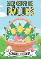 Mes oeufs de Pâques colorie et découpe: Livre à colorier er découper spécial paques avec 30 dessins (oeufs, lapins, panier, poussins...) Cahier de col B08XL9QY1F Book Cover